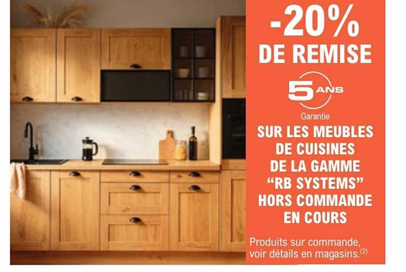 -20% DE REMISE SUR LES MEUBLES DE CUISINES DE LA GAMME “RB SYSTEMS” HORS COMMANDE EN COURS