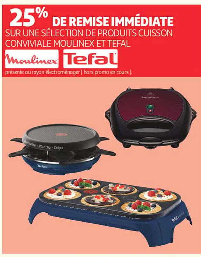 25% DE REMISE IMMÉDIATE SUR UNE SÉLECTION DE PRODUITS CUISSON CONVIVIALE MOULINEX ET TEFAL