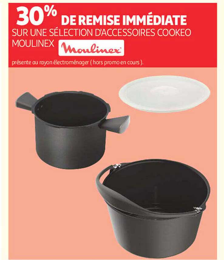 30% DE REMISE IMMÉDIATE SUR UNE SÉLECTION D'ACCESSOIRES COOKEO MOULINEX