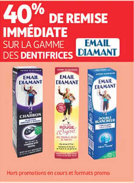 40% DE REMISE IMMEDIATE SUR LA GAMME DES DENTIFRICES EMAIL DIAMANT