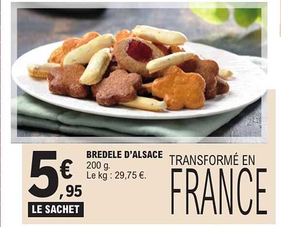 BREDLE D’ALSACE 200 g Le kg : 29,75 € TRANSFORMÉ EN FRANCE