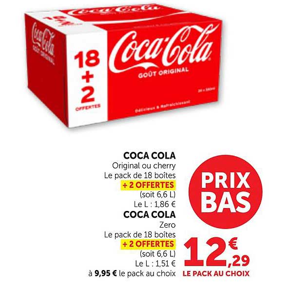 COCA COLA Original ou cherry Le pack de 18 boîtes + 2 OFFERTES (soit 6,6 L) Le L : 1,86 € COCA COLA Zero Le pack de 18 boîtes + 2 OFFERTES (soit 6,6 L) Le L : 1,51 € à 9,95 € le pack au choix