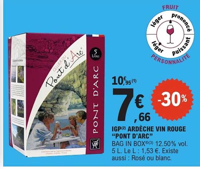 IGP(2) ARDECHE VIN ROUGE “PONT D’ARC” BAG IN BOX(3) 12.50% vol. 5 L. Le L : 1,53 €. Existe aussi : Rosé ou blanc.