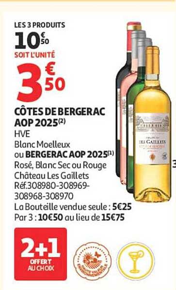 LES 3 PRODUITS 10€50 SOIT L’UNITÉ 3€50 CÔTES DE BERGERAC AOP 2025 HVE Blanc Moelleux ou BERGERAC AOP 2025 Rosé, Blanc Sec ou Rouge Château Les Gaillls