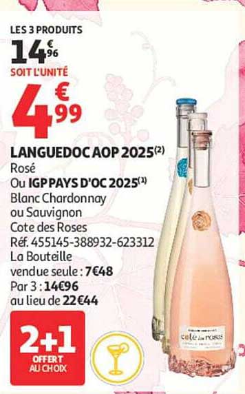 LES 3 PRODUITS 14€96 SOIT L’UNITÉ 4€99 LANGUEDOC AOP 2025 (2) Rosé Ou IGP PAYS D’OC 2025 (1) Blanc Chardonnay ou Sauvignon Cote des Roses