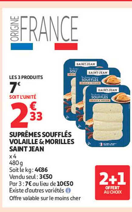 LES 3 PRODUITS 7€ SOIT L’UNITÉ 2€33 SUPRÊMES SOUFFLÉS VOLAILLE & MORILLES SAINT JEAN