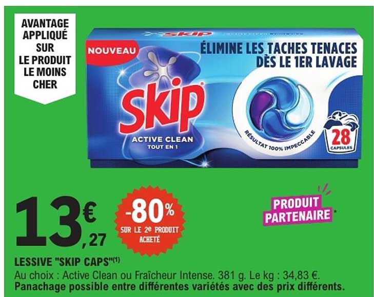 LESSIVE "SKIP CAPS"(1) Au choix : Active Clean ou Fraîcheur Intense. 381 g. Le kg : 34,83 €.