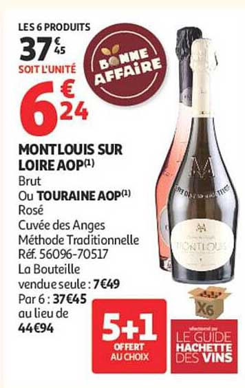 MONTLOUIS SUR LOIRE AOP(1) Brut Ou TOURAINE AOP(1) Rosé Cuvée des Anges Méthode Traditionnelle Réf. 56096-70517 La Bouteille vendue seule : 7€49 Par 6 : 37€45 au lieu de 44€94