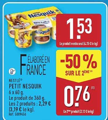 NESTLÉ PETIT NESQUIK 6 x 60 g. Le produit de 360 g. Les 2 produits : 2,29 € (3,19 € le kg).