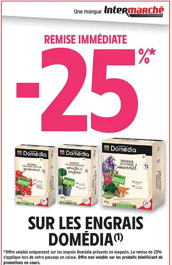 REMISE IMMÉDIATE -25%* SUR LES ENGRAIS DOMÉDIA(1)