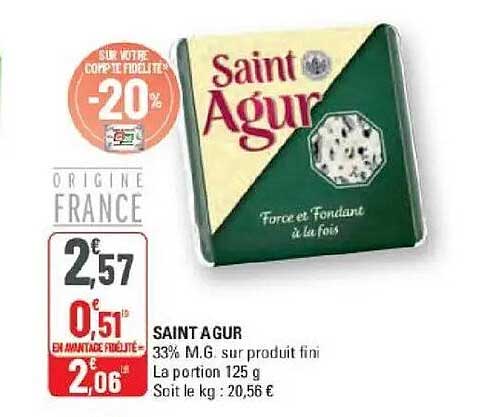 SAINT AGUR 33% M.G. sur produit fini La portion 125 g Soit le kg : 20,56 €