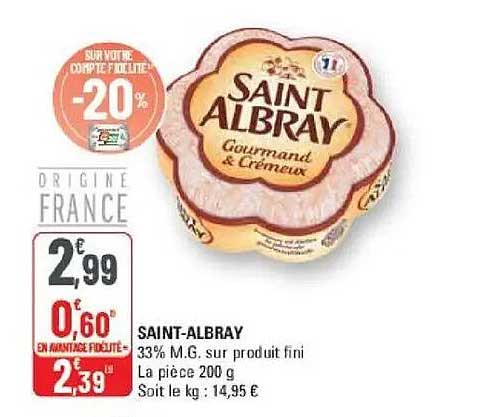 SAINT-ALBRAY 33% M.G. sur produit fini La pièce 200 g Soit le kg : 14,95 €