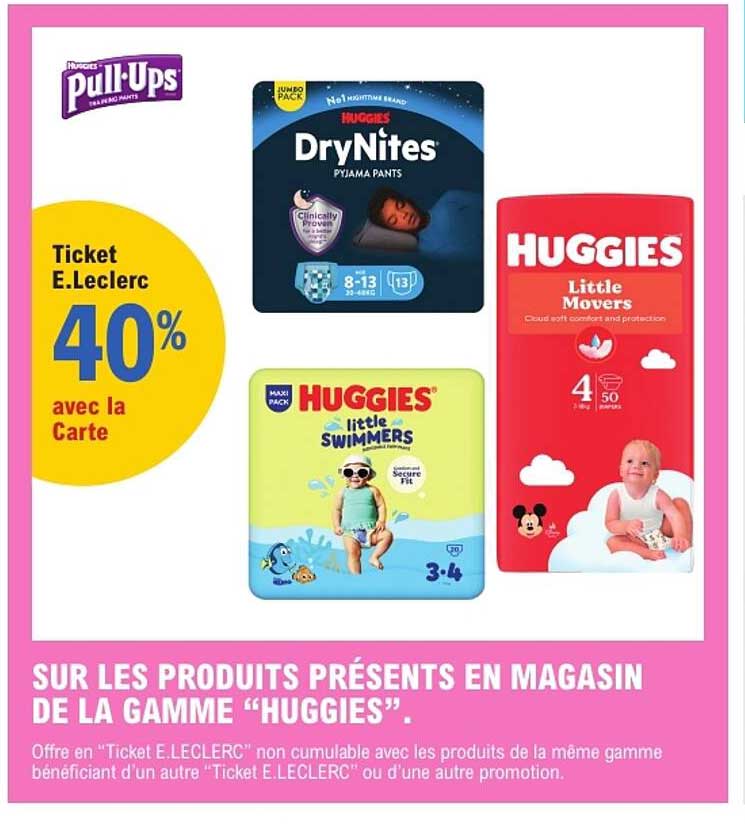 SUR LES PRODUITS PRÉSENTS EN MAGASIN DE LA GAMME “HUGGIES”.