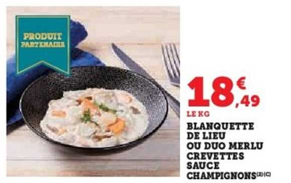 BLANQUETTE DE LIEU OU DUO MERLU CREVETTES SAUCE CHAMPIGNONS