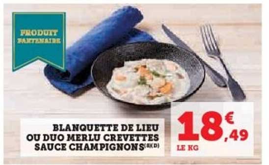 BLANQUETTE DE LIEU OU DUO MERLU CREVETTES SAUCE CHAMPIGNONS