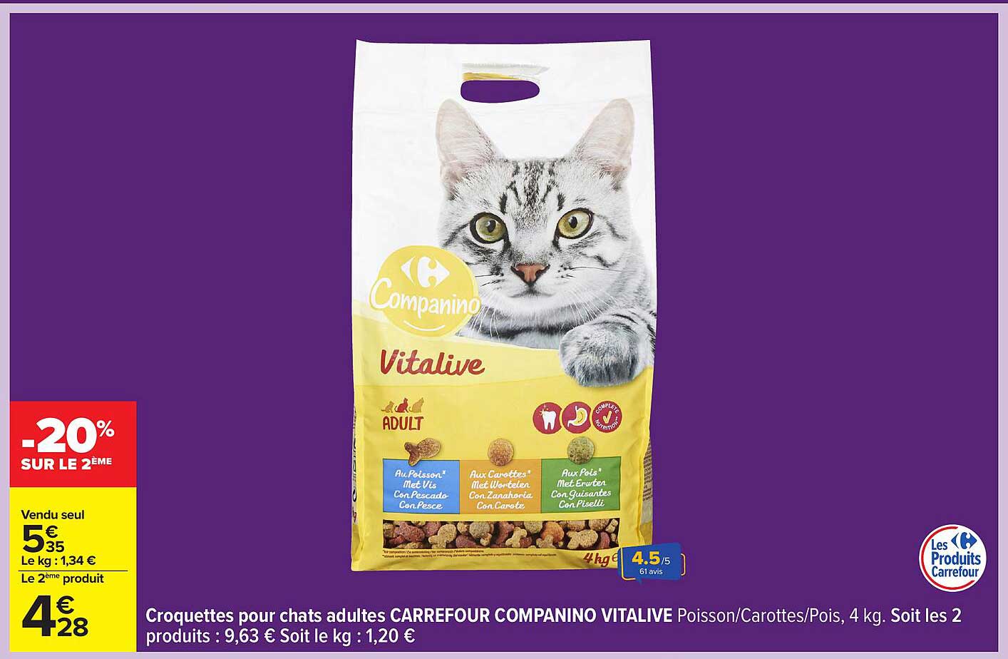 Croquettes pour chats adultes CARREFOUR COMPANINO VITALIVE Poisson/Carottes/Poix, 4 kg. Soit les 2 produits : 9,63 € Soit le kg : 1,20 €