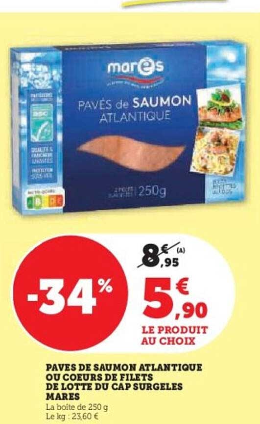 PAVÉS DE SAUMON ATLANTIQUE OU COEURS DE FILETS DE LOTTE DU CAP SURGELES MARES