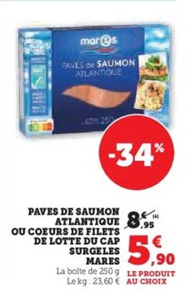 PAVES DE SAUMON ATLANTIQUE OU COEURS DE FILETS DE LOTTE DU CAP SURGELES MARES
