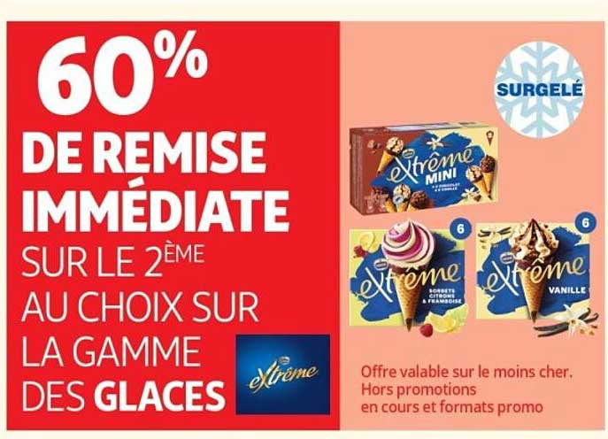 60% DE REMISE IMMÉDIATE SUR LE 2ÈME AU CHOIX SUR LA GAMME DES GLACES