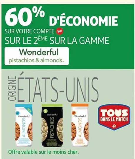 60% D'ÉCONOMIE SUR VOTRE COMPTE W! SUR LE 2ÈME SUR LA GAMME Wonderful pistachios & almonds.. ORIGINE ÉTATS-UNIS TOMS DANS LE MATCH Offre valable sur le moins cher.