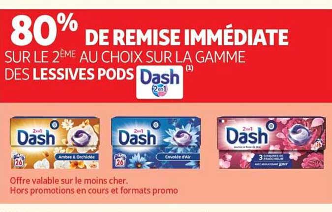 80% DE REMISE IMMÉDIATE SUR LE 2ÈME AU CHOIX SUR LA GAMME DES LESSIVES PODS Dash 2en1