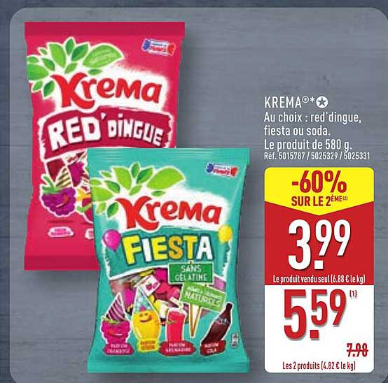 KREMA** Au choix : red dingue, fiesta ou soda. Le produit de 580 g.