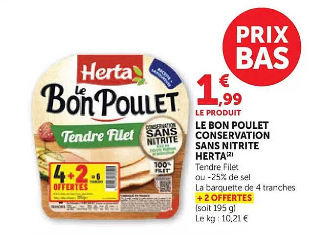 LE BON POULET CONSERVATION SANS NITRITE HERTA Tendre Filet ou -25% de sel La barquette de 4 tranches + 2 OFFERTES