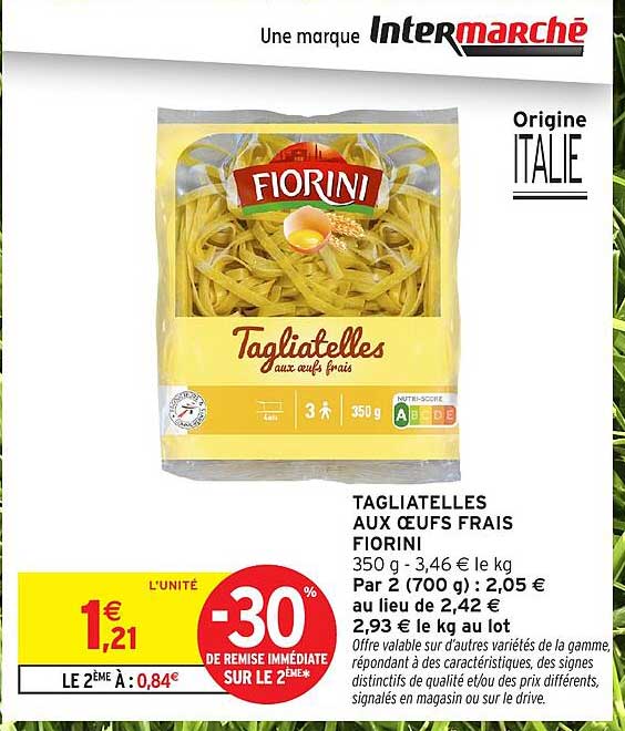 TAGLIATELLES AUX OEUFS FRAIS FIORINI 350 g - 3,46 € le kg Par 2 (700 g) : 2,05 € au lieu de 2,42 € 2,93 € le kg au lot