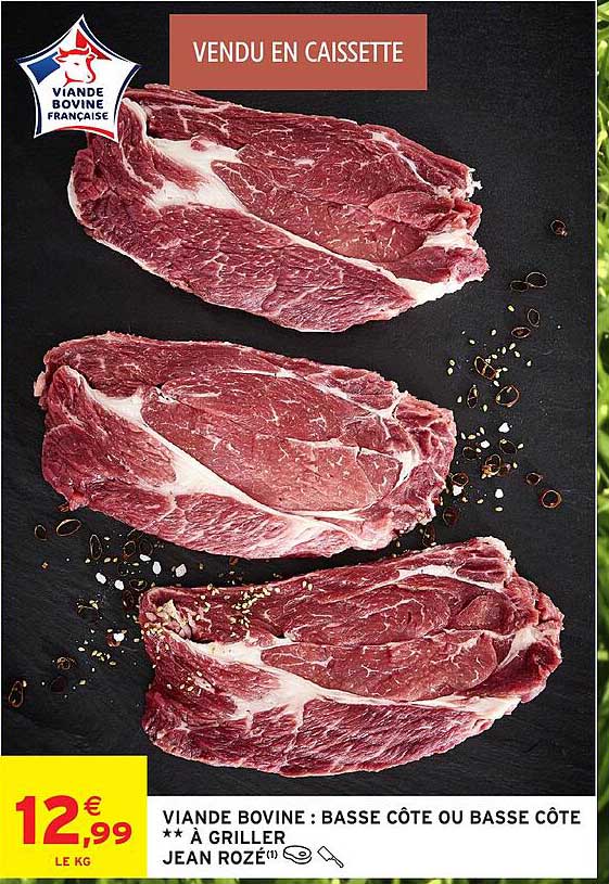 VIANDE BOVINE : BASSE CÔTE OU BASSE CÔTE ** À GRILLER JEAN ROZÉ(1)