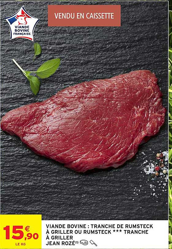 VIANDE BOVINE : TRANCHE DE RUMSTECK À GRILLER OU RUMSTECK **** TRANCHE À GRILLER JEAN ROZÉ