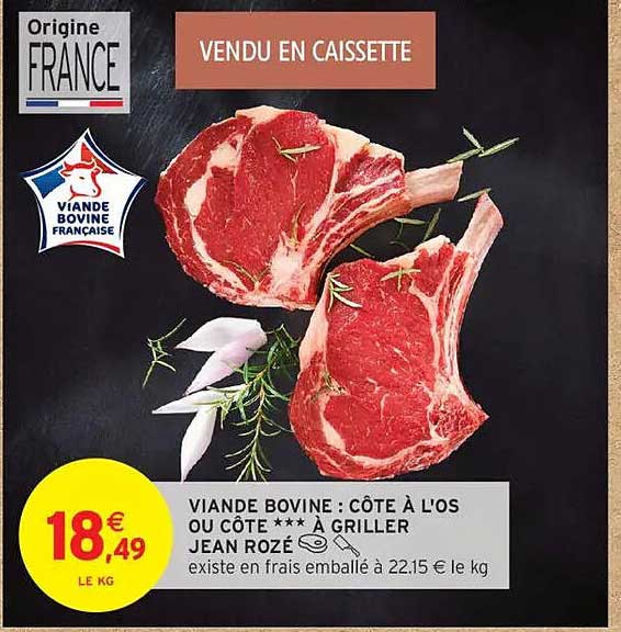 VIANDE BOVINE : CÔTE À L'OS OU CÔTE *** À GRILLER JEAN ROZÉ