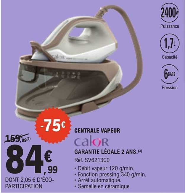 CENTRALE VAPEUR calor GARANTIE LÉGALE 2 ANS. Réf. SV6213C0