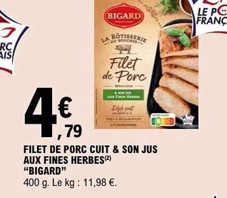 FILET DE PORC CUIT & SON JUS AUX FINES HERBES “BIGARD”