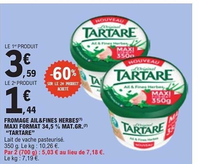 FROMAGE AIL&FINES HERBES¹) MAXI FORMAT 34,5 % MAT.GR. (7) “TARTARE”
