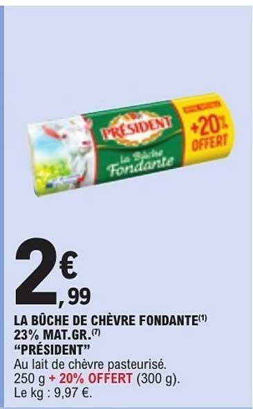 LA BÛCHE DE CHÈVRE FONDANTE(1) 23% MAT.GR.(7) “PRÉSIDENT”