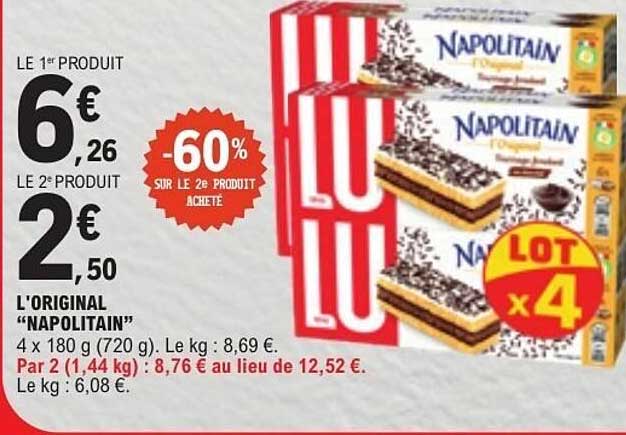 LE 1er PRODUIT 6€26 LE 2e PRODUIT 2€50 -60% SUR LE 2e PRODUIT ACHETE L'ORIGINAL "NAPOLITAIN" LOT x4