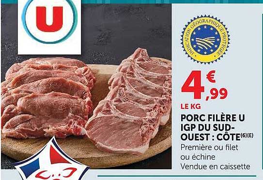 PORC FILIÈRE U IGP DU SUD-OUEST : CÔTE(6)(E) Première ou filet ou échine Vendue en caissette