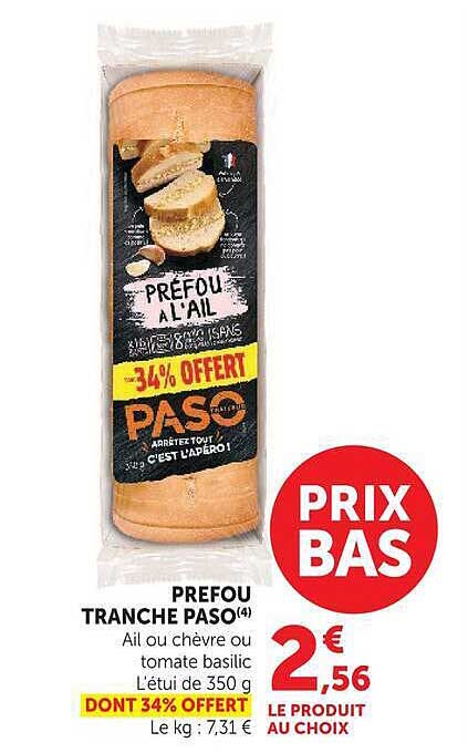 PREFOU TRANCHE PASO(4) Ail ou chèvre ou tomate basilic L'étui de 350 g DONT 34% OFFERT Le kg : 7,31 €