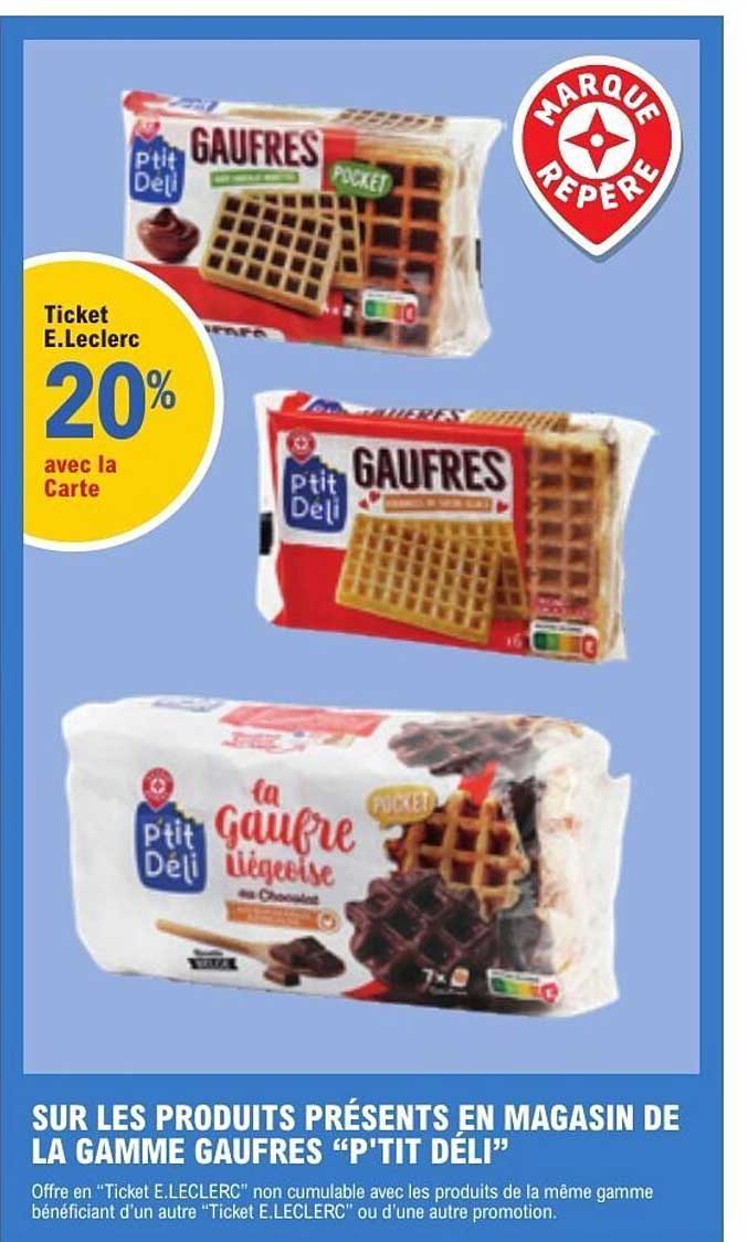 SUR LES PRODUITS PRÉSENTS EN MAGASIN DE LA GAMME GAUFRES “P'TIT DÉLI”
