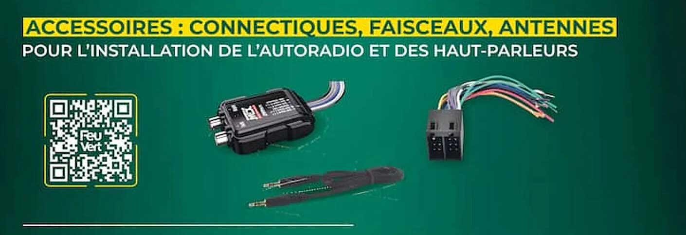 ACCESSOIRES : CONNECTIQUES, FAISCEAUX, ANTENNES POUR L'INSTALLATION DE L'AUTORADIO ET DES HAUT-PARLEURS