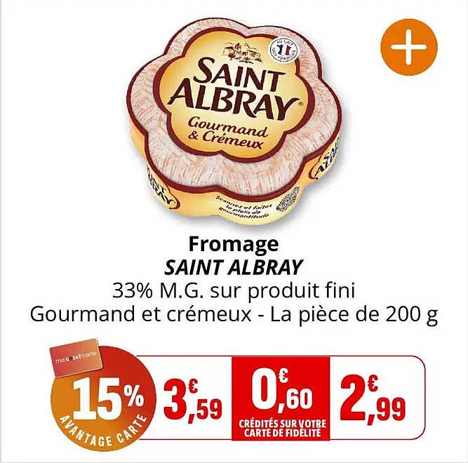 Fromage SAINT ALBRAY 33% M.G. sur produit fini Gourmand et crémeux - La pièce de 200 g