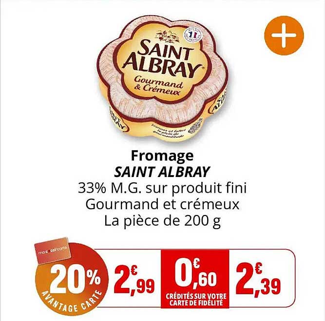 Fromage SAINT ALBRAY 33% M.G. sur produit fini Gourmand et crémeux La pièce de 200 g