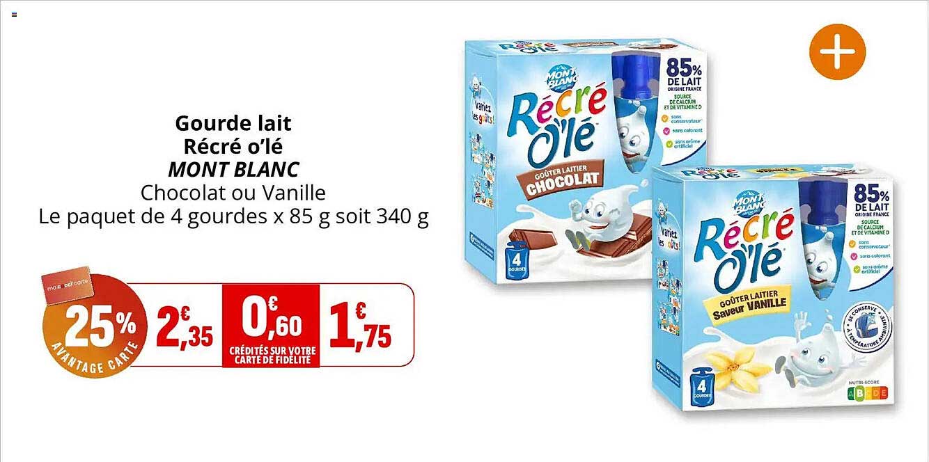 Gourde lait Récré o’lé MONT BLANC Chocolat ou Vanille Le paquet de 4 gourdes x 85 g soit 340 g