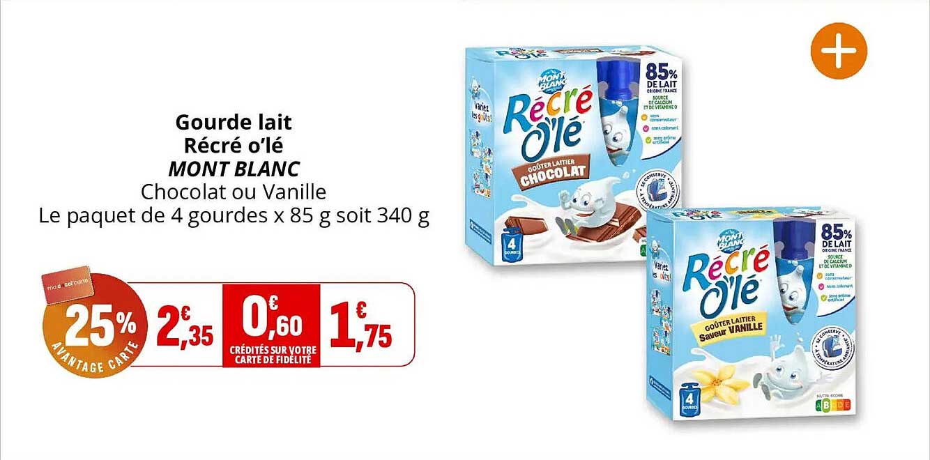 Gourde lait Récré o'lé MONT BLANC Chocolat ou Vanille Le paquet de 4 gourdes x 85 g soit 340 g