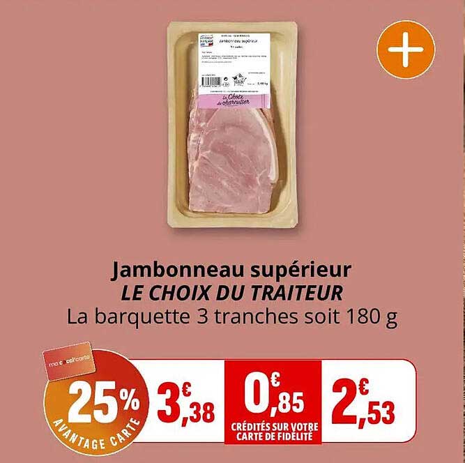 Jambonneau supérieur LE CHOIX DU TRAITEUR La barquette 3 tranches soit 180 g