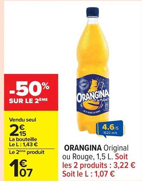 ORANGINA Original ou Rouge, 1,5 L. Soit les 2 produits : 3,22 € Soit le L : 1,07 €