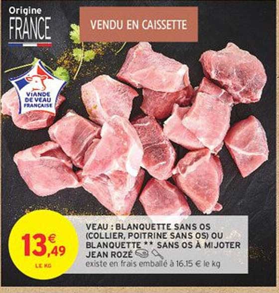 VEAU : BLANQUETTE SANS OS (COLLIER, POITRINE SANS OS) OU BLANQUETTE ** SANS OS À MIJOTER JEAN ROZÉ