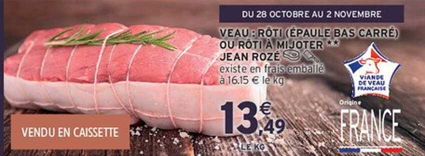 VEAU : RÔTI (ÉPAULE BAS CARRÉ) OU RÔTI À MIJOTER **
