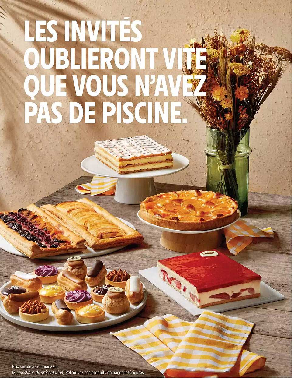 LES INVITÉS OUBLIERONT VITE QUE VOUS N’AVEZ PAS DE PISCINE.