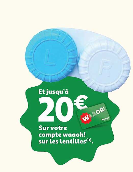 Et jusqu’à 20 € sur votre compte waaoh! sur les lentilles